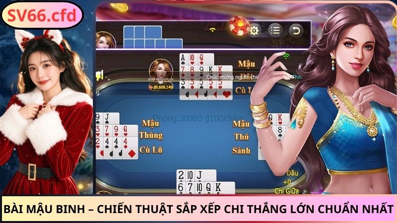 Bài Mậu Binh – Chiến Thuật Sắp Xếp Chi Thắng Lớn Chuẩn Nhất