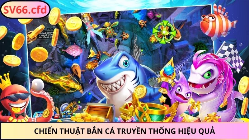 Chiến thuật Bắn Cá Truyền Thống hiệu quả