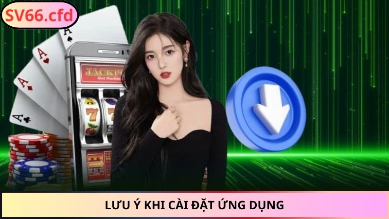 Lưu ý khi cài đặt ứng dụng