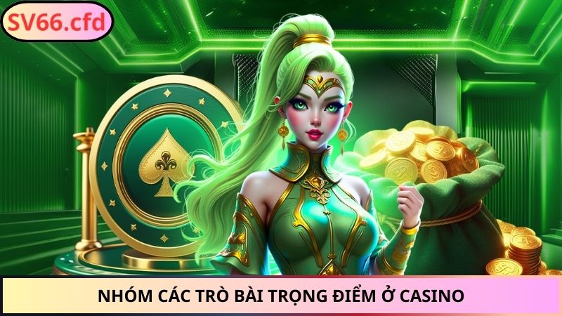 Nhóm các trò bài trọng điểm ở casino