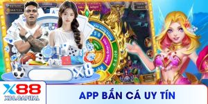App Bắn Cá Uy Tín X88 - Trải Nghiệm Mọi Lúc Mọi Nơi 