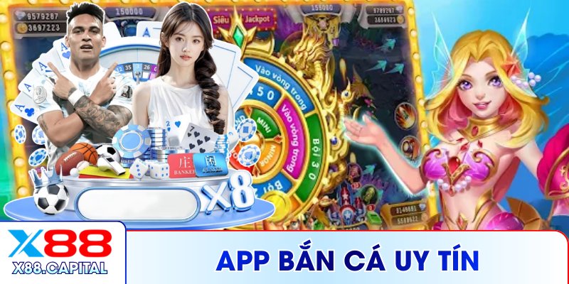 App Bắn Cá Uy Tín X88 - Trải Nghiệm Mọi Lúc Mọi Nơi 