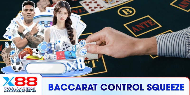 Baccarat Control Squeeze – Thống Trị Mọi Ván Đấu Tại X88