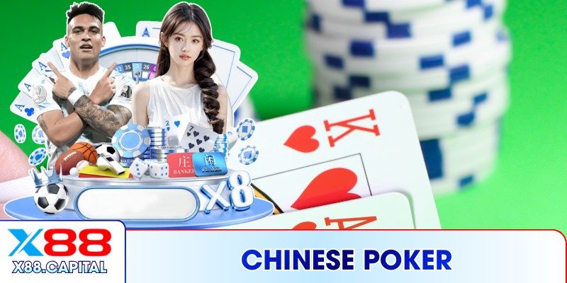 Chinese Poker Đỉnh Cao Giải Trí Tại X88 – Vào Bàn Là Cháy