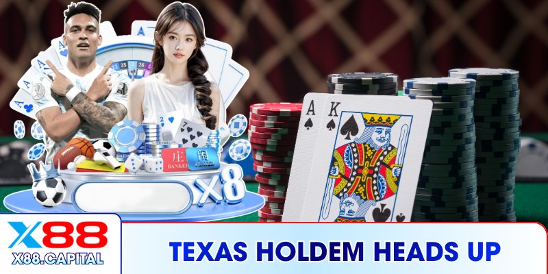 Texas Holdem Heads Up - Cuộc Đối Đầu Căng Não Tại X88